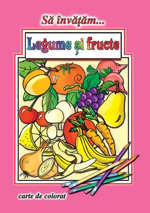 Sa invatam…Legume si fructe - Publisol.ro