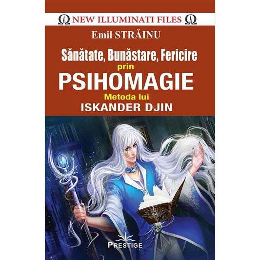 Sanatate, Bunastare, Fericire prin Psihomagie. Metoda lui Iskander Djin, de Emil Strainu - Publisol.ro