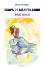 Scapa de manipulatori: exista solutii!, de Christel Petitcollin - Publisol.ro