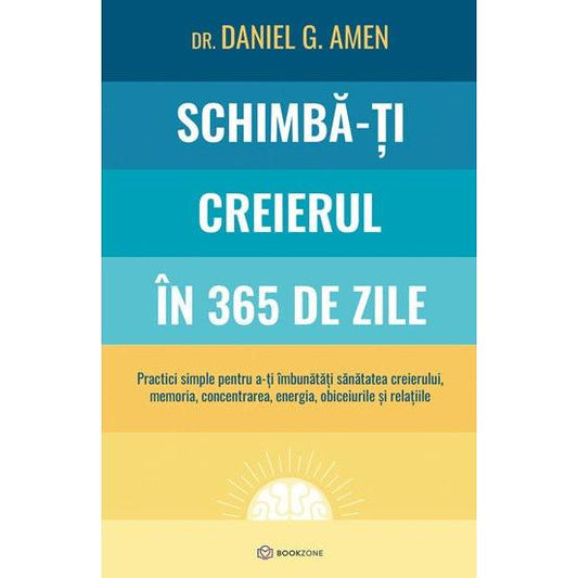 Schimba - ti creierul in 365 de zile, de Dr. Daniel G. Amen - Publisol.ro