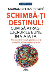 Schimba - ti Destinul! Cum sa atragi lucrurile bune in viata ta, de Marian Rojas Estape - Publisol.ro