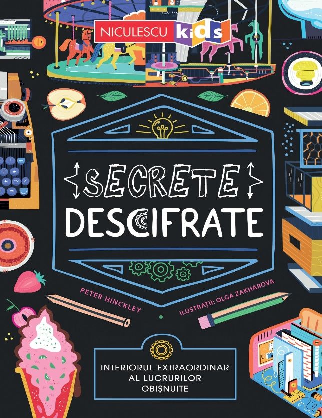 Secrete descifrate. Interiorul extraordinar al lucrurilor obisnuite, de Peter Hincley - Publisol.ro