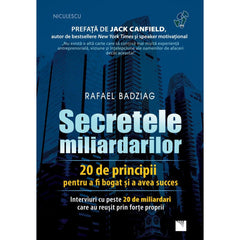 Secretele miliardarilor. 20 de principii pentru a fi bogat si a avea succes. Interviuri cu peste 20 de miliardari care au reusit prin forte proprii, de Rafael Badziag - Publisol.ro