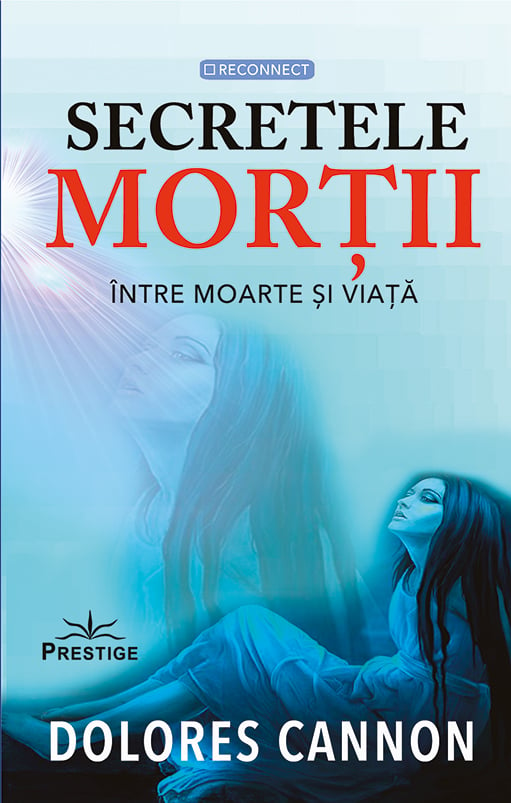 Secretele mortii. Intre moarte si viata, de Dolores Cannon