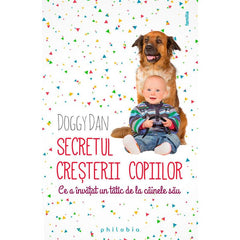 Secretul cresterii copiilor. Ce a invatat un tatic de la cainele sau, de Doggy Dan - Publisol.ro