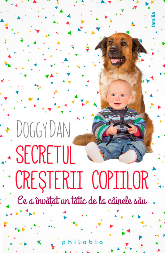 Secretul cresterii copiilor. Ce a invatat un tatic de la cainele sau, de Doggy Dan