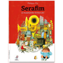 Serafim și mașinăriile fermecate, de Philippe Fix - Publisol.ro