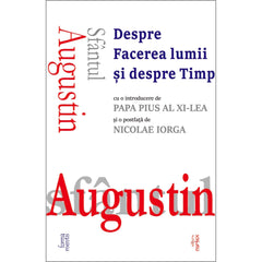 Sfantul Augustin, Despre Facerea lumii si despre Timp, de Sfantul Augustin - Publisol.ro
