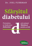 Sfârşitul diabetului. Prevenirea şi vindecarea diabetului prin planul , de Joel Fuhrman - Publisol.ro