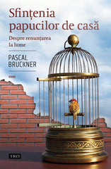 Sfintenia papucilor de casa, de Pascal Bruckner