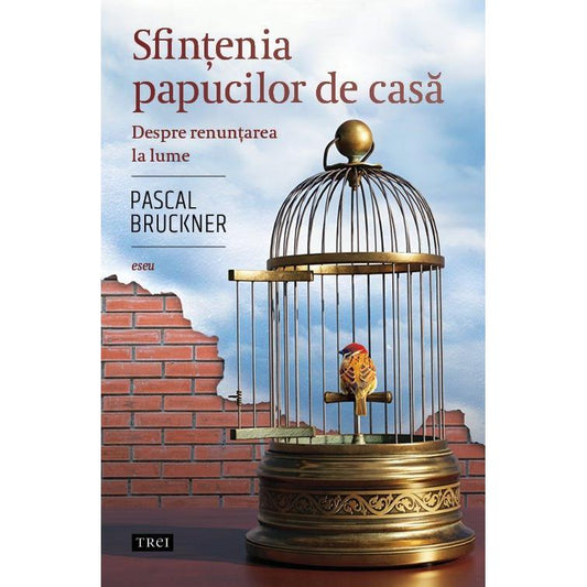 Sfintenia papucilor de casa, de Pascal Bruckner - Publisol.ro