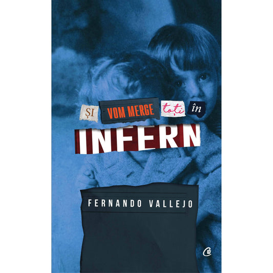 Si vom merge toti In infern, de Fernando Vallejo