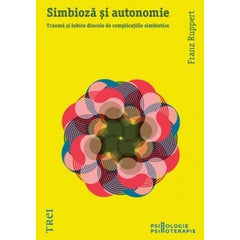 Simbioză şi autonomie. Traumă şi iubire dincolo de complicaţiile simbiotice, de Franz Ruppert - Publisol.ro