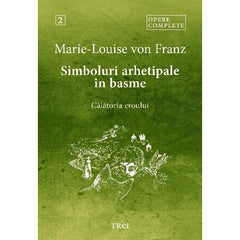 Simboluri arhetipale în basme - Călătoria eroului, de Marie - Louise VON FRANZ - Publisol.ro