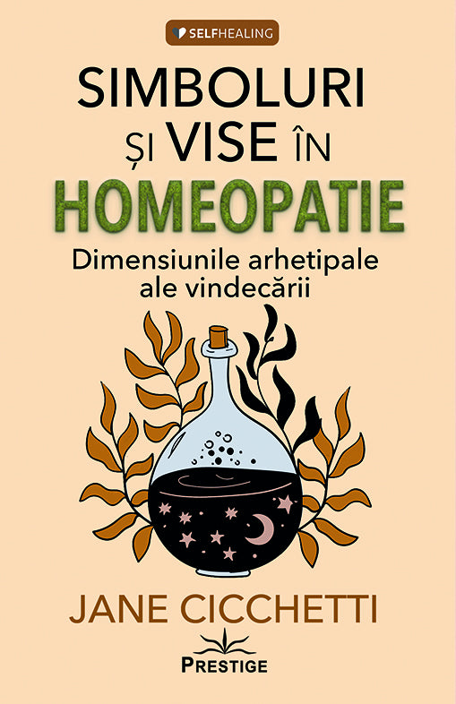 Simboluri si vise in homeopatie. Dimensiunile arhetipale ale vindecarii, de Jane Cicchetti