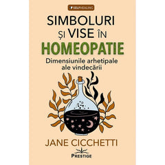 Simboluri si vise in homeopatie. Dimensiunile arhetipale ale vindecarii, de Jane Cicchetti - Publisol.ro