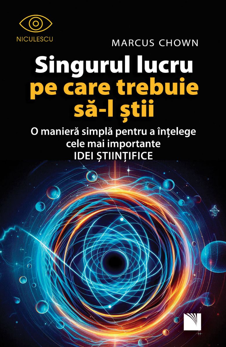 Singurul lucru pe care trebuie sa - l stii. O maniera simpla pentru a intelege cele mai importante idei stiintifice, de Marcus Chown - Publisol.ro