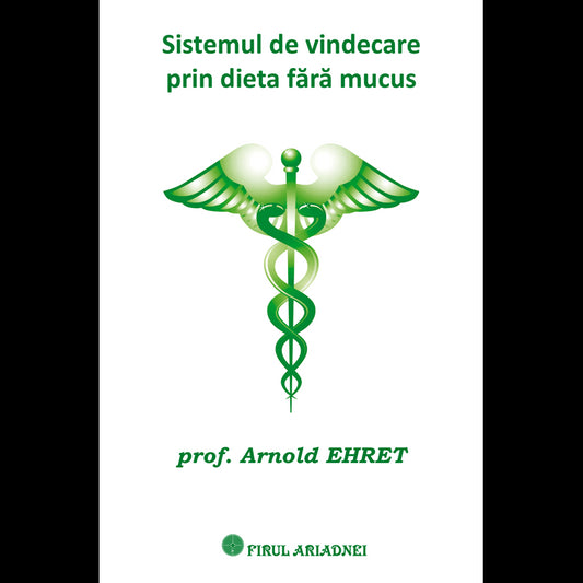 Sistemul de vindecare prin dieta fara mucus, de Arnold Ehret