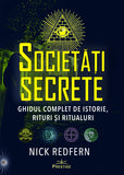 Societati Secrete. Ghidul complet de istorie, rituri si ritualuri, de Nick Redfern