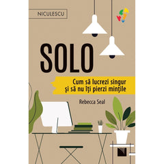 Solo. Cum sa lucrezi singur si sa nu iti pierzi mintile, de Rebecca Seal - Publisol.ro