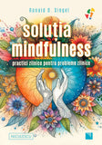 Solutia mindfulness. Practici zilnice pentru probleme zilnice, de Ronald D. Siegel - Publisol.ro