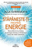 Stapaneste-ti propria energie. Dezvolta-ti imunitatea la energia toxica si mentine-ti forta de viata autentica, de Alla Svirinskaya