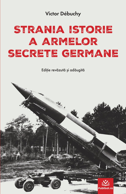 Strania istorie a armelor secrete germane - Victor Debuchy - Ed. digitala - PDF - Publisol.ro