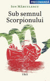 Sub semnul Scorpionului, de Ion Marculescu - Publisol.ro