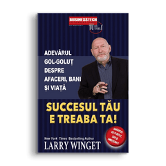 Succesul tau e treaba ta, de Larry Winget - Publisol.ro