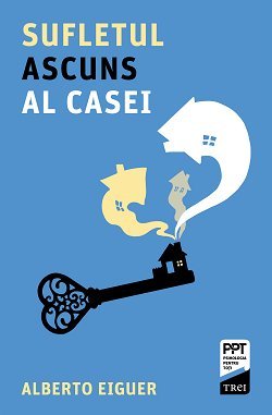 Sufletul ascuns al casei, de Alberto Eiguer - Publisol.ro