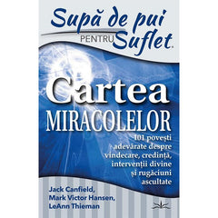 Supa de Pui pentru Suflet. Cartea Miracolelor, de Jack Canfield - Publisol.ro