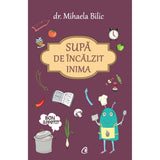 Supa de Incalzit inima, de Mihaela Bilic