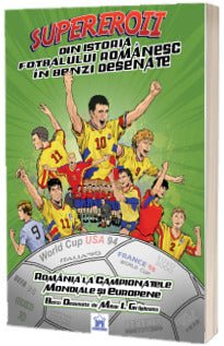 Supereroii din istoria fotbalului romanesc in benzi desenate, de Mihai Grajdeanu - Publisol.ro