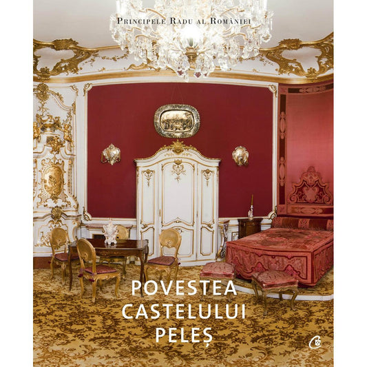 Povestea Castelului Peles, de A.S.R. Principele Radu