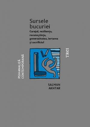 Sursele bucuriei. Curajul, reziliența, recunoștința, generozitatea, iertarea și sacrificiul , de Salman Akhtar - Publisol.ro