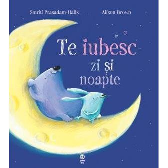 Te iubesc zi şi noapte, de Smriti Prasadam - Halls, Alison Brown - Publisol.ro