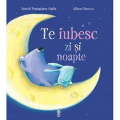 Te iubesc zi şi noapte, de Smriti Prasadam - Halls, Alison Brown - Publisol.ro