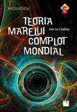 Teoria marelui complot mondial, de Jean - Luc Caradeau - Publisol.ro