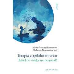 Terapia copilului interior: ghid de vindecare personala, de Emmanuel si Marie - France Ballet de Coquereaumont - Publisol.ro