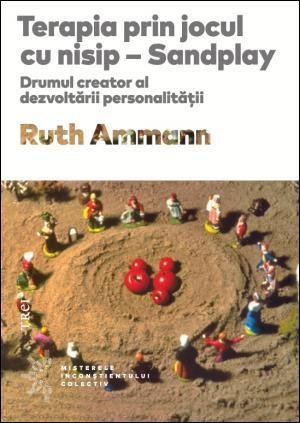 Terapia prin jocul cu nisip , de Ruth Ammann - Publisol.ro