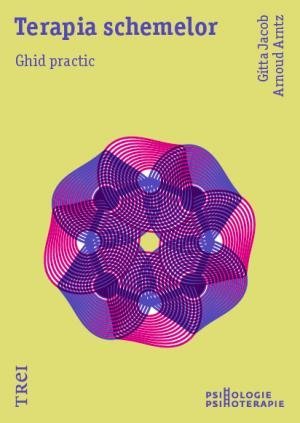 Terapia schemelor. Ghid practic , de Gitta Jacob, Arnoud Arntz - Publisol.ro