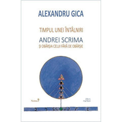Timpul unei intalniri. Andrei Scrima si obarsia celui fara de obarsie, de Alexandru Gica - Publisol.ro