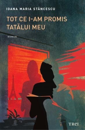 Tot ce i - am promis tatălui meu, de Ioana Maria Stăncescu - Publisol.ro