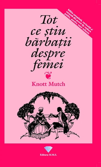 Tot ce stiu barbatii despre femei - Knott Mutch, de Knott Mutch