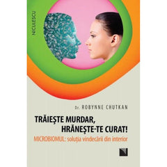 Traieste murdar, hraneste - te curat!, de Dr. Robynne Chutkan - Publisol.ro
