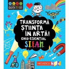 Transforma stiinta in arta. Ghid esential STEAM, de Eryl Nash - Publisol.ro