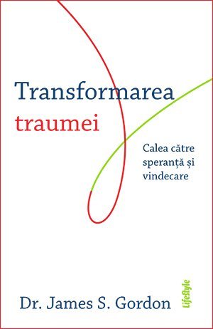 Transformarea traumei, de James S. Gordon - Publisol.ro