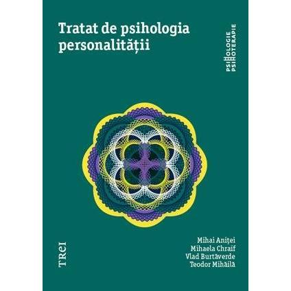 Tratat de psihologia personalității, de Mihaela Chraif, Mihai Aniței, Vlad Burtăverde, Teodor Mihăilă - Publisol.ro