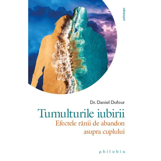 Tumulturile iubirii: efectele ranii de abandon asupra cuplului, de Dr. Daniel Dufour - Publisol.ro