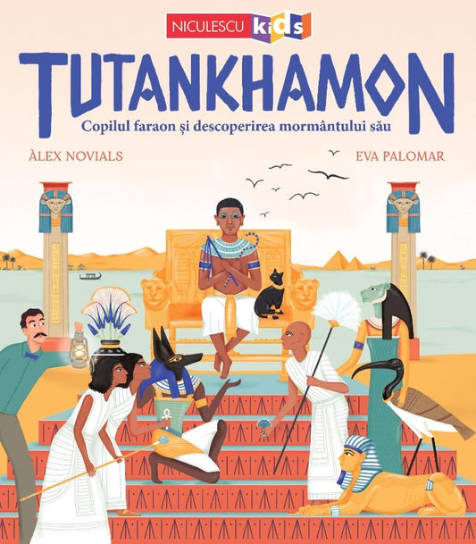 Tutankhamon. Copilul faraon si descoperirea mormantului sau, de Alex Novials - Publisol.ro